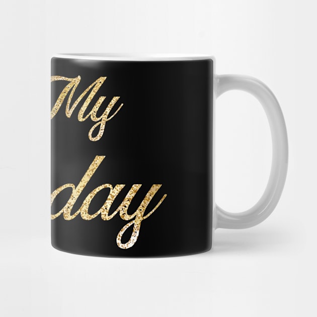 Funny Women's and Girls Birthday Gift. It's My Birthday by CoApparel